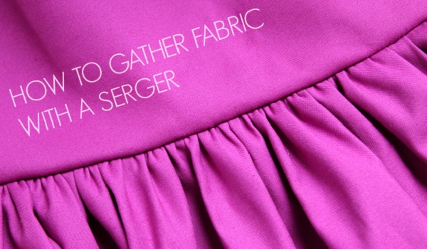 Tutorial: Gather fabric with a serger