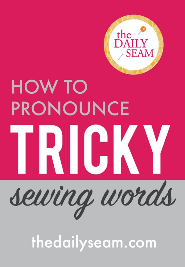 Don't mispronounce your sewing terms! Watch these videos to see how to say them correctly