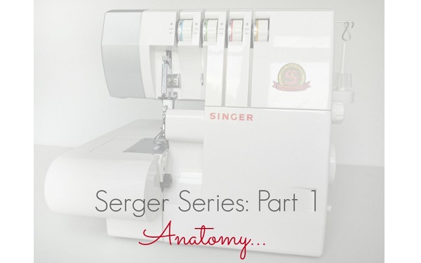 Tutorial: Anatomy of a serger