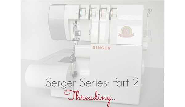 Tutorial: Threading Your Serger