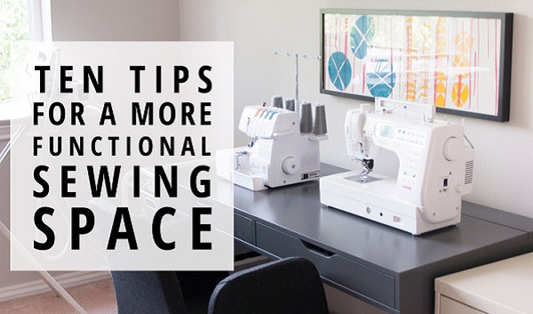 10 tips to make your sewing space work better